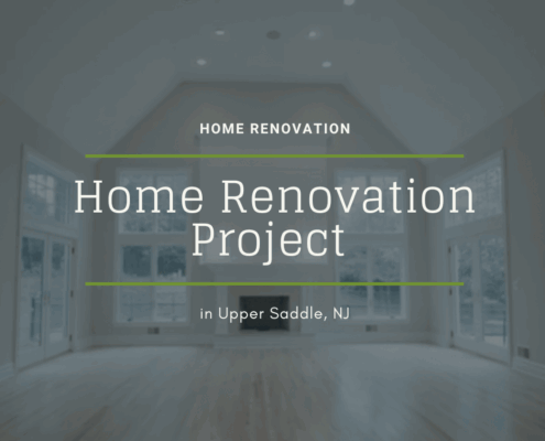 Home Renovation Project Upper Saddle NJ